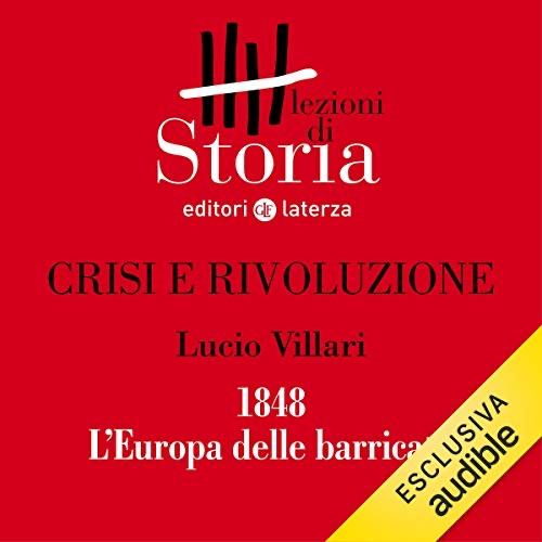 Crisi e rivoluzione - 1848. L'Europa delle barricate (Audible Audio)