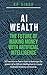 AI Wealth: The Future of Ma...