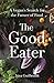 The Good Eater: A Vegan’s Search for the Future of Food
