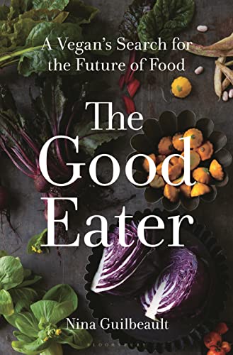 The Good Eater: A Vegan’s Search for the Future of Food (Hardcover)