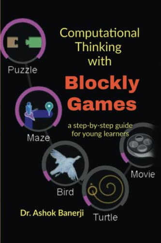 Computational Thinking with Blockly Games: a step-by-step guide for young learners (Paperback)