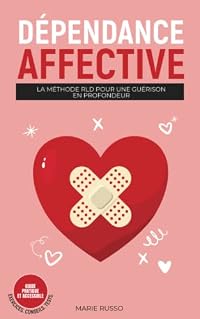 DÉPENDANCE AFFECTIVE : La Méthode RLD pour une Guérison en Profondeur: Livre Dépendance Affective | Sortir de la Dépendance Affective | Vaincre la ... Émotionnel - Marie Russo)