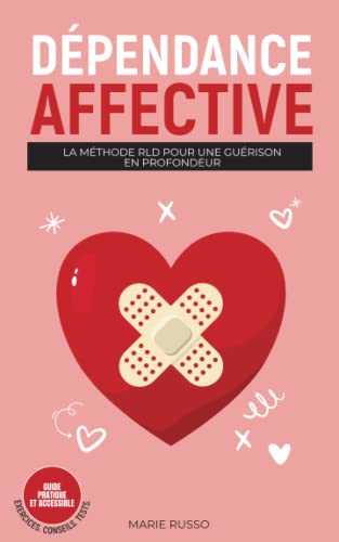 DÉPENDANCE AFFECTIVE : La Méthode RLD pour une Guérison en Profondeur: Livre Dépendance Affective | Sortir de la Dépendance Affective | Vaincre la ... Émotionnel - Marie Russo) (French Edition)