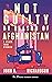 Not Guilty by Reason of Afghanistan by John H. Richardson