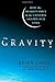 Gravity: How the Weakest Force in the Universe Shaped Our Lives