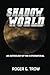 Shadow World by Roger G. Trow