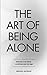 The Art of Being ALONE: Solitude Is My HOME, Loneliness Was My Cage