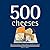 500 Cheeses: The Only Chees...