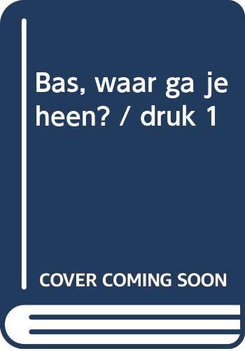 Bas, waar ga je heen ? (Hardcover)