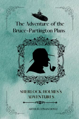 The Adventure of the Bruce-Partington Plans By Arthur Conan Doyle