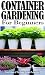 Container Gardening for Beg...