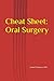 Cheat Sheet: Oral Surgery