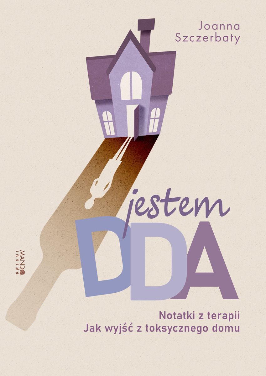 Jestem DDA. Notatki z terapii. Jak wyjść z toksycznego domu (Paperback)