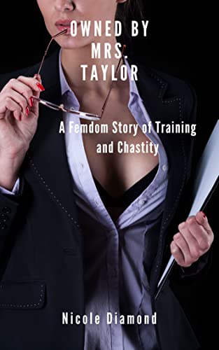 Owned by Mrs. Taylor: A Femdom Story of Training and Chastity (Kindle Edition)