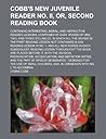 Cobb's new juvenile reader no. II, or, Second reading book; containing interesting, moral, and instructive reading lessons, composed of easy words of ... first reading lesson not contained in any re