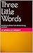 Three Little Words  by Emma Wood