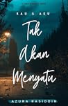 Tak Akan Menyatu by Azura Rasiddin