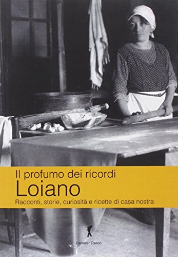 Il profumo dei ricordi. Loiano. Racconti, storie, curiosità e ricette di casa nostra (Paperback)