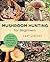 Mushroom Hunting for Beginners: A Starter's Guide to Identifying and Foraging Fungi (New Shoe Press)
