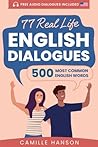 77 Real Life English Dialogues with 500 Most Common English W... by Camille Hanson 77 Real Life English Dialogues with 500 Most Common English W... by Camille Hanson