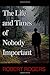 Life and Times of Nobody Important