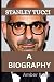 STANLEY TUCCI: A BIOGRAPHY