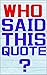 Who Said This Quote?: Knowl...