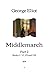 Middlemarch: Part 2 (Books V, VI, VII and VIII) - 1874