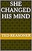 SHE CHANGED HIS MIND by Ted Reasoner