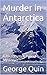 Murder in Antarctica by George Quin