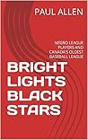 BRIGHT LIGHTS BLACK STARS: NEGRO LEAGUE PLAYERS AND CANADA'S OLDEST BASEBALL LEAGUE