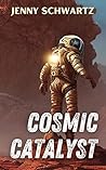 Cosmic Catalyst by Jenny Schwartz