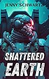 Shattered Earth by Jenny Schwartz