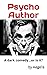 Psycho Author: A dark comedy...or is it?