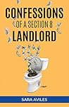 Confessions of a Section 8 Landlord by Sara  Aviles