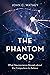The Phantom God by John C. Wathey