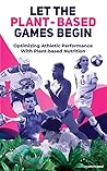 Let The Plant-based Games Begin: Optimizing Athletic Performance with Plant-based Nutrition