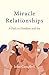 Miracle Relationships: A Pa...