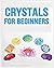 Crystals for Beginners: A D...