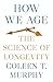 How We Age: The Science of ...