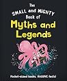 The Small and Mighty Book of Myths and Legends: Pocket-sized books, MASSIVE facts!