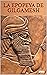 LA EPOPEYA DE GILGAMESH (Spanish Edition)