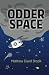 Odder Space