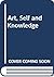 Art, Self and Knowledge