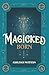 Magicked Born