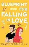 Blueprint for Falling in Love by Carrie Clarke Blueprint for Falling in Love by Carrie Clarke
