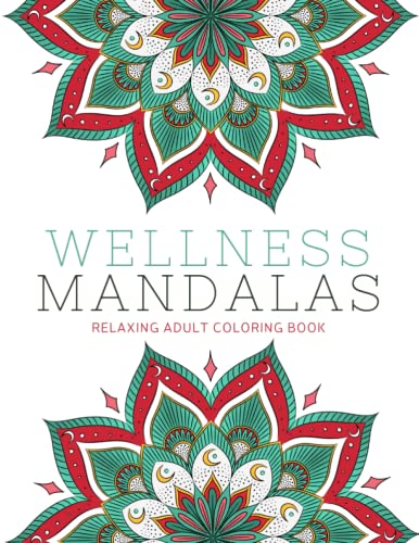 Wellness Mandalas Relaxing Adult Coloring Book: A Stress-Relieving Collection of Stunning Mandalas to Color (Paperback)