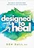 Designed to Heal: 365 Daily Inspirations for Health and Wholeness