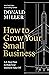 How to Grow Your Small Business: A 6-Step Plan to Help Your Business Take Off