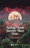 Tasting Much Sweeter Than Wine by Daisy Fairchild